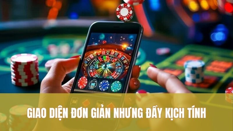 Giao diện đơn giản nhưng đầy kịch tính