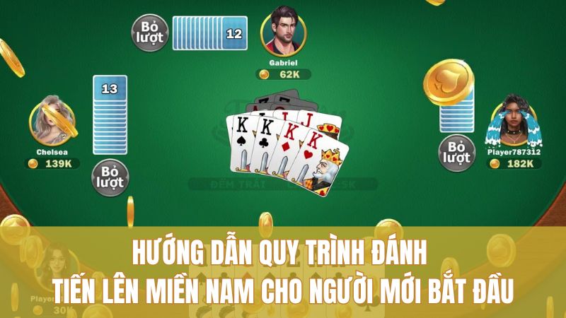 Hướng dẫn quy trình đánh Tiến Lên miền Nam cho người mới bắt đầu