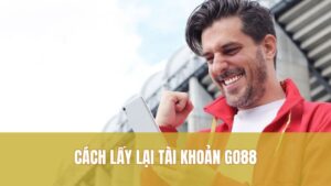 Cách Lấy Lại Tài Khoản GO88 An Toàn, Dễ Hiểu
