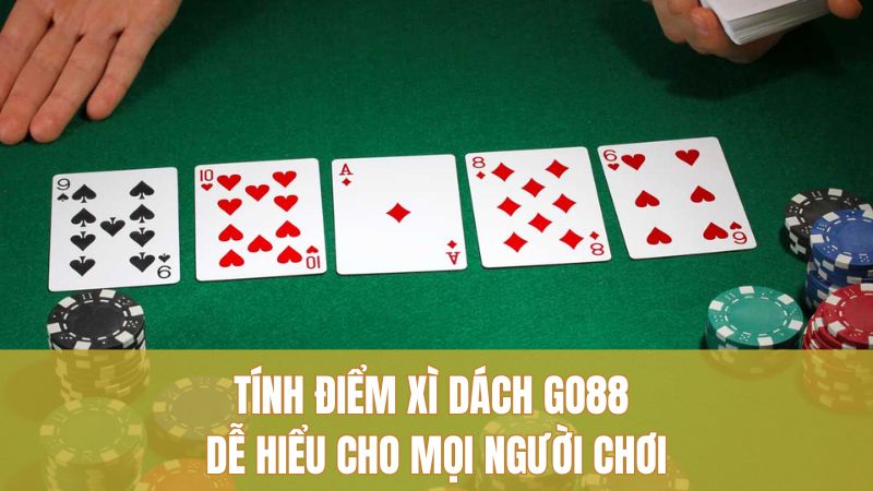 Xì Dách GO88: Cách Đánh Tỉnh Táo Cho Ván Lớn 2 Tính điểm Xì Dách GO88 dễ hiểu cho mọi người chơi